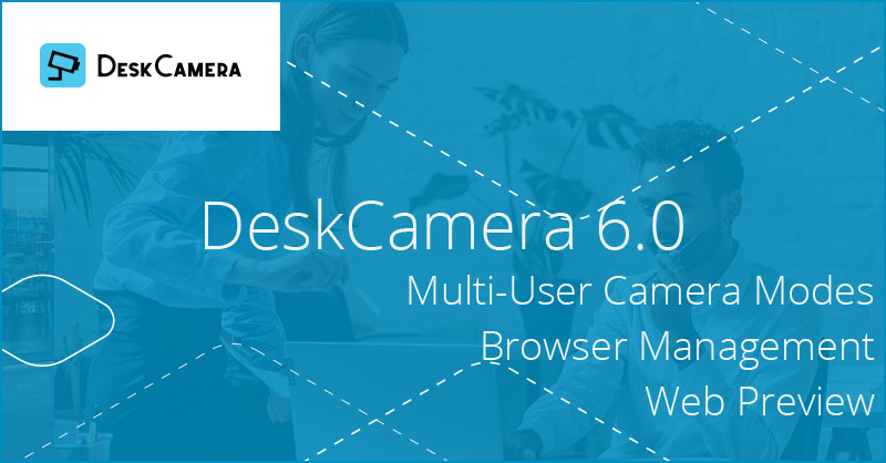 DeskCamera 6.0: Multi-User Cameras and Web Management